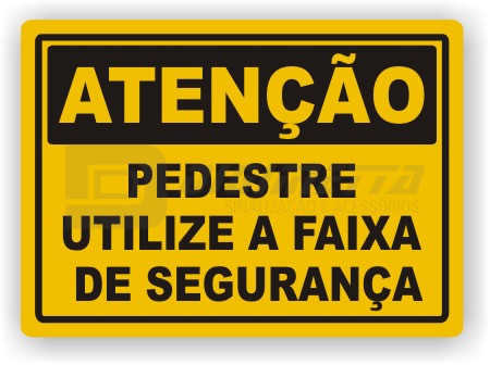 Placa: Ateno - Pedestre Utilize a Faixa de Segurana
